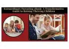 Extraordinary Parenting eBook: A Practical Guide to Raising Thriving Children