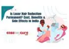 Laser Hair Reduction in India: Cost, Benefits & Side Effects | EaseMyCure