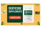 DentiCore Supplements–Everything You Need to Know Before Buying