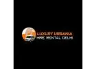 Luxury Urbania on Rent in Delhi | luxuryurbaniahirerentaldelhi.com