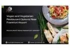 Vegan and Vegetarian Restaurant Options Near Frankfurt Airport