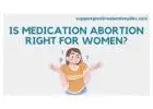 Is Medication Abortion Right for women