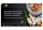 Die besten Tipps für ein Restaurant am Frankfurt Flughafen entdecken