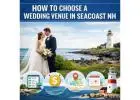 How to Choose a Wedding Venue in Seacoast NH?