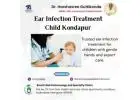 Ear Infection Treatment Child Kondapur | Dr. Harshasree