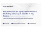 How to Choose the Right Financial Advisor Marketing Company in Canada – 7 Key Factors