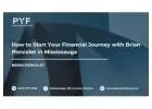 How to Start Your Financial Journey with Brian Poncelet in Mississauga