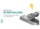 What is Plain Milling? Process, Types & Applications