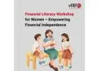 Financial Literacy Workshop for Women – Empowering Financial Independence