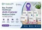 Buy Trusted Healthcare Anti-Cancer Medicine Online