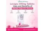 Lovegra 100mg Tablets: Uses and Benefits of Female Viagra for Women