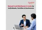 Mutual Fund Distributor in India for Individuals, Families & Businesses -