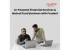 AI-Powered Financial Services & Mutual Fund Business with Prudent -